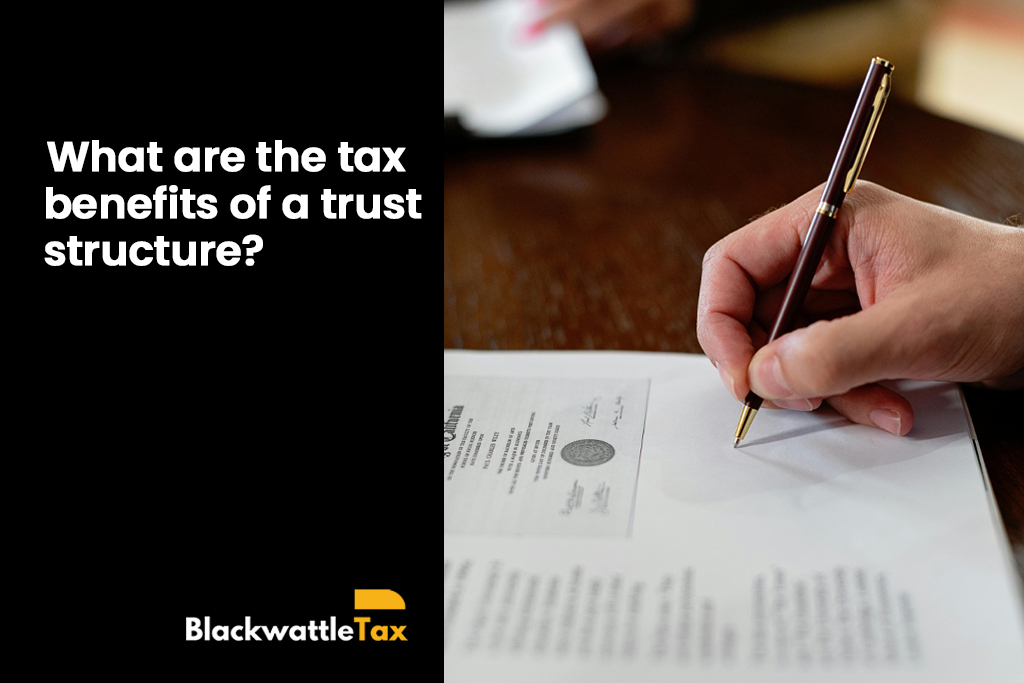 What are the tax benefits of a trust structure? 